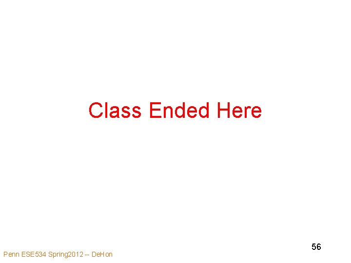 Class Ended Here Penn ESE 534 Spring 2012 -- De. Hon 56 