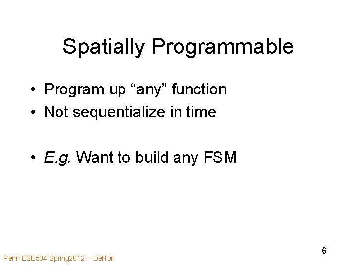 Spatially Programmable • Program up “any” function • Not sequentialize in time • E.