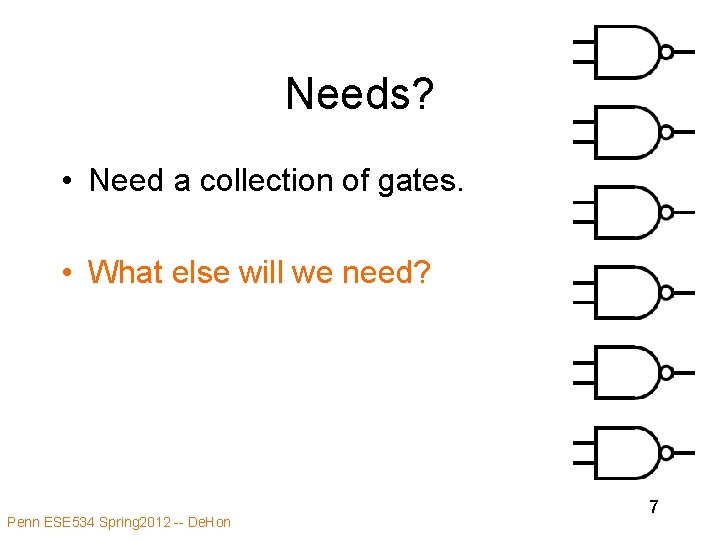 Needs? • Need a collection of gates. • What else will we need? Penn