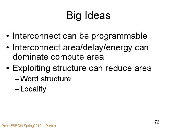 Big Ideas • Interconnect can be programmable • Interconnect area/delay/energy can dominate compute area