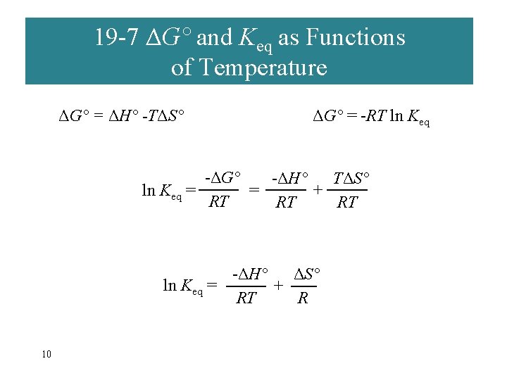 19 -7 ΔG° and Keq as Functions of Temperature ΔG° = ΔH° -TΔS° ΔG°