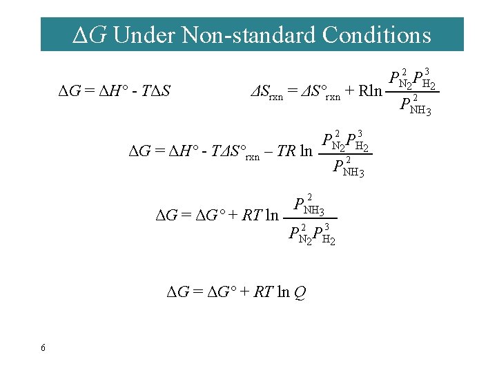 ΔG Under Non-standard Conditions ΔG = ΔH° - TΔS ΔSrxn = ΔS°rxn + Rln