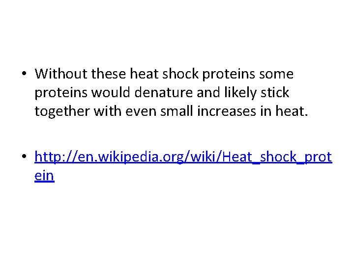  • Without these heat shock proteins some proteins would denature and likely stick