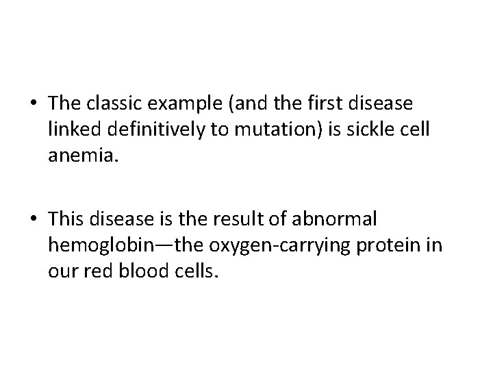  • The classic example (and the first disease linked definitively to mutation) is