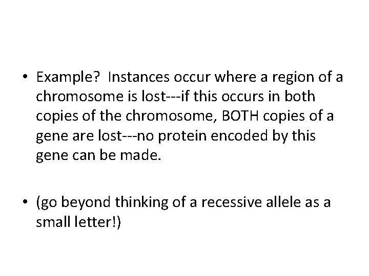  • Example? Instances occur where a region of a chromosome is lost---if this