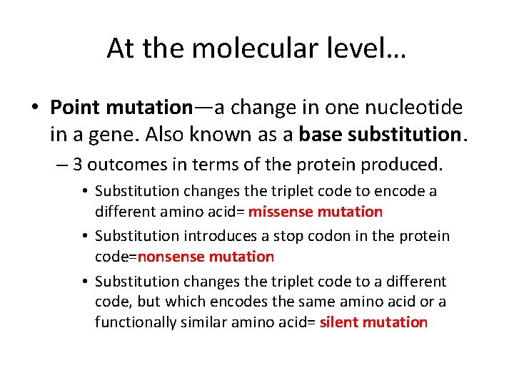 At the molecular level… • Point mutation—a change in one nucleotide in a gene.