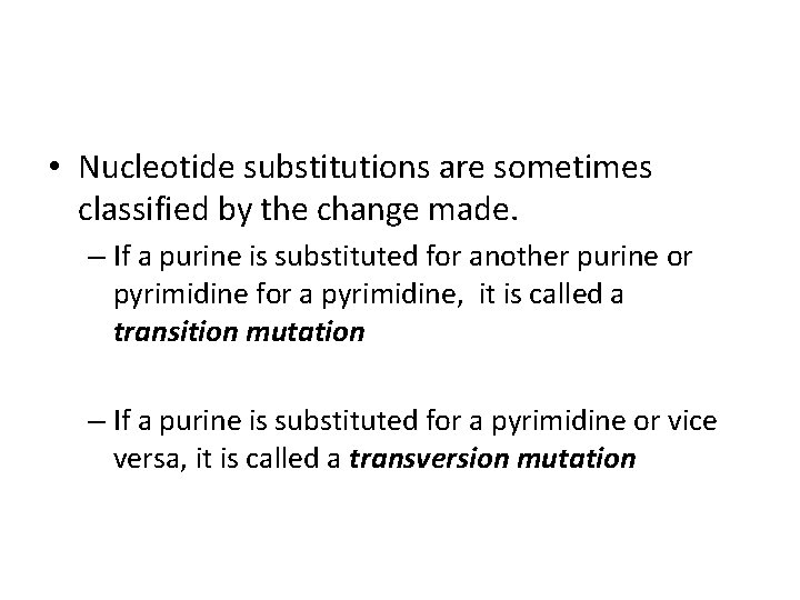  • Nucleotide substitutions are sometimes classified by the change made. – If a