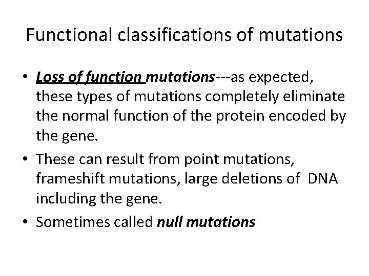 Functional classifications of mutations • Loss of function mutations---as expected, these types of mutations