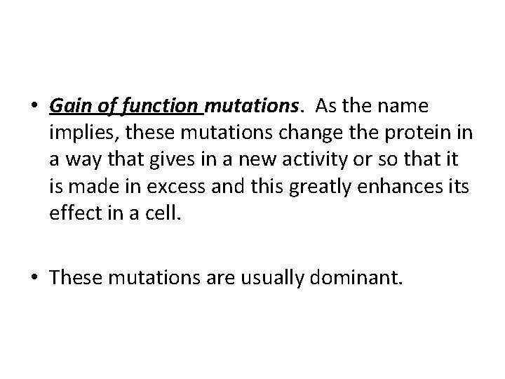  • Gain of function mutations. As the name implies, these mutations change the