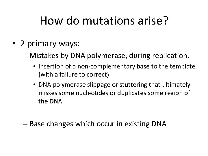 How do mutations arise? • 2 primary ways: – Mistakes by DNA polymerase, during