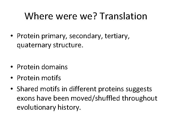 Where we? Translation • Protein primary, secondary, tertiary, quaternary structure. • Protein domains •