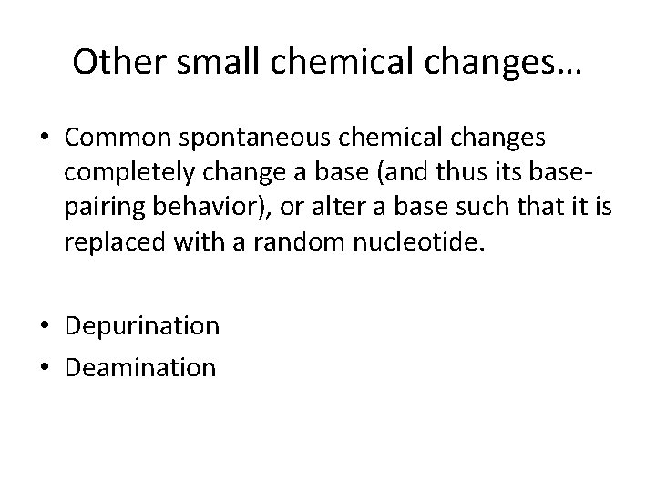 Other small chemical changes… • Common spontaneous chemical changes completely change a base (and