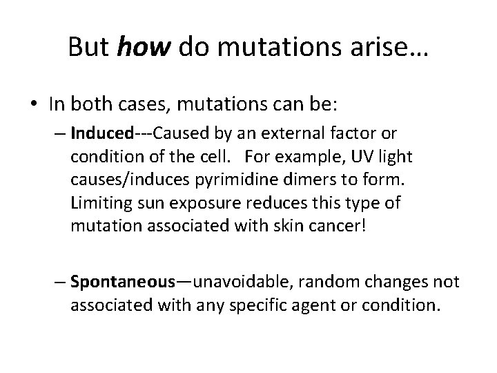 But how do mutations arise… • In both cases, mutations can be: – Induced---Caused