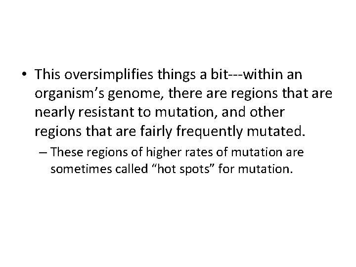  • This oversimplifies things a bit---within an organism’s genome, there are regions that