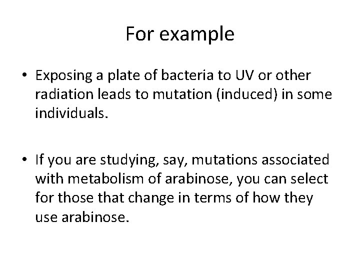 For example • Exposing a plate of bacteria to UV or other radiation leads