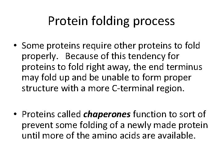 Protein folding process • Some proteins require other proteins to fold properly. Because of