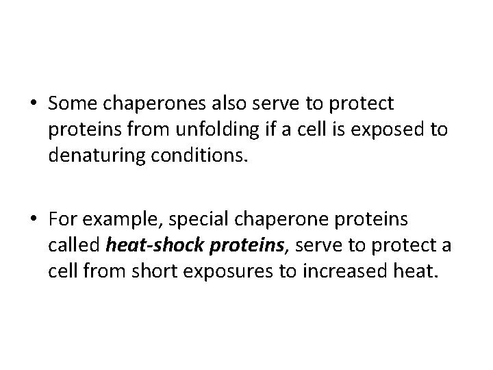  • Some chaperones also serve to protect proteins from unfolding if a cell