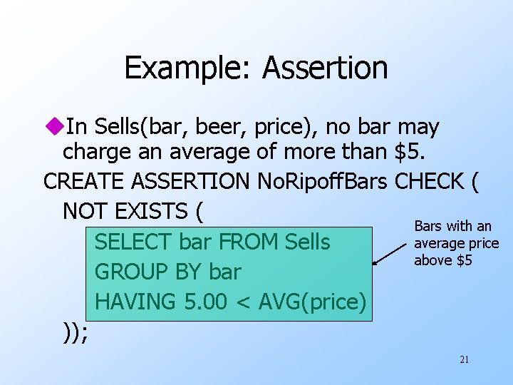 Example: Assertion u. In Sells(bar, beer, price), no bar may charge an average of