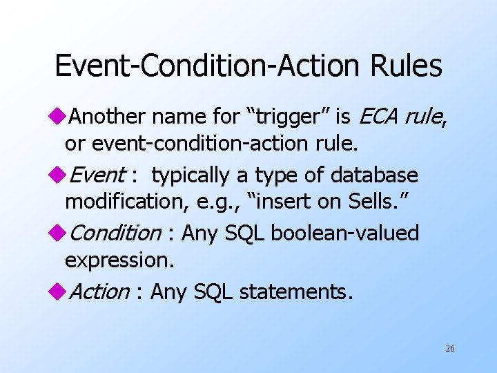 Event-Condition-Action Rules u. Another name for “trigger” is ECA rule, or event-condition-action rule. u.