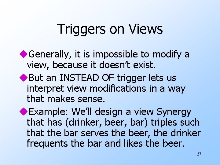 Triggers on Views u. Generally, it is impossible to modify a view, because it