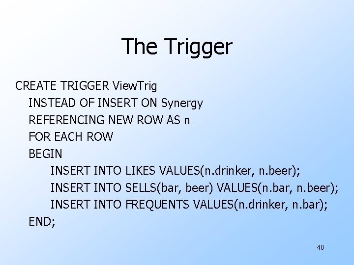The Trigger CREATE TRIGGER View. Trig INSTEAD OF INSERT ON Synergy REFERENCING NEW ROW
