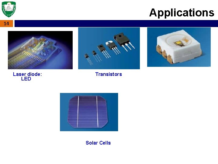 Applications 14 Laser diode: LED Transistors Solar Cells 