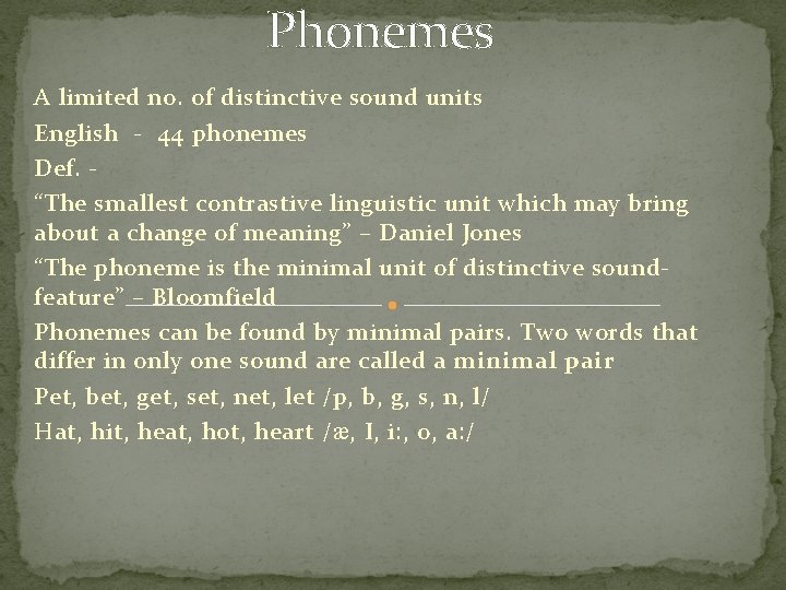Phonemes A limited no. of distinctive sound units English - 44 phonemes Def. “The