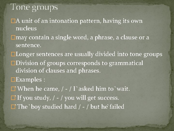 Tone groups �A unit of an intonation pattern, having its own nucleus �may contain