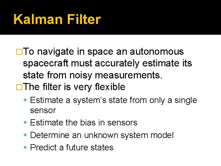 Kalman Filter �To navigate in space an autonomous spacecraft must accurately estimate its state