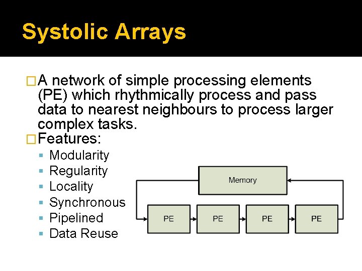 Systolic Arrays �A network of simple processing elements (PE) which rhythmically process and pass