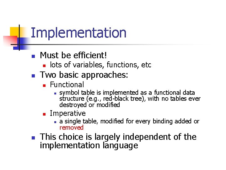 Implementation n Must be efficient! n n lots of variables, functions, etc Two basic