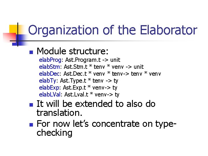 Organization of the Elaborator n Module structure: elab. Prog: Ast. Program. t -> unit