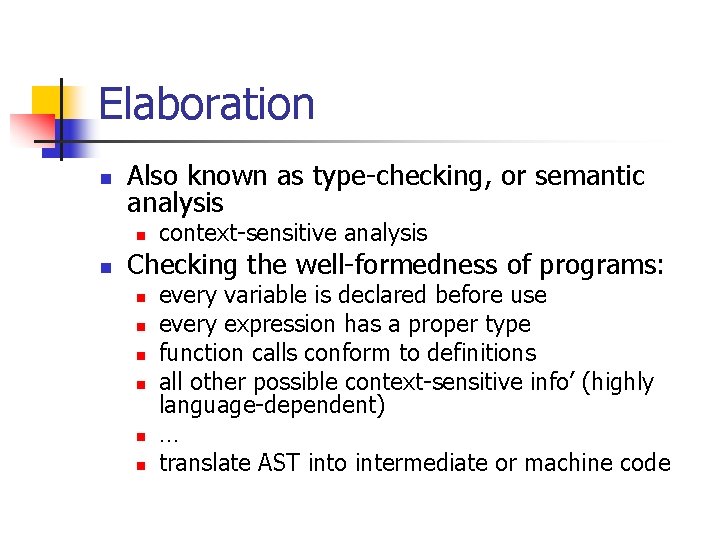 Elaboration n Also known as type-checking, or semantic analysis n n context-sensitive analysis Checking