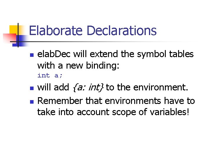 Elaborate Declarations n elab. Dec will extend the symbol tables with a new binding: