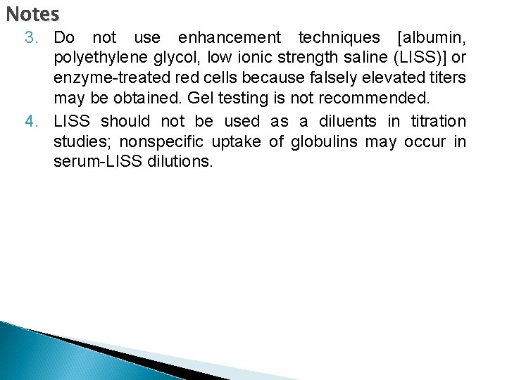 Notes 3. Do not use enhancement techniques [albumin, polyethylene glycol, low ionic strength saline