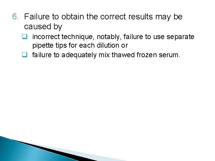 6. Failure to obtain the correct results may be caused by q incorrect technique,