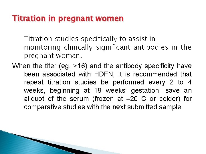 Titration in pregnant women Titration studies specifically to assist in monitoring clinically significant antibodies