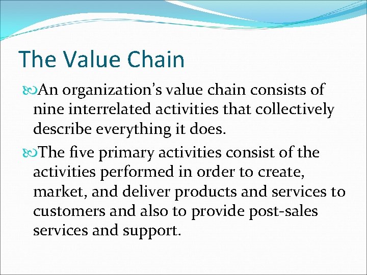 The Value Chain An organization’s value chain consists of nine interrelated activities that collectively