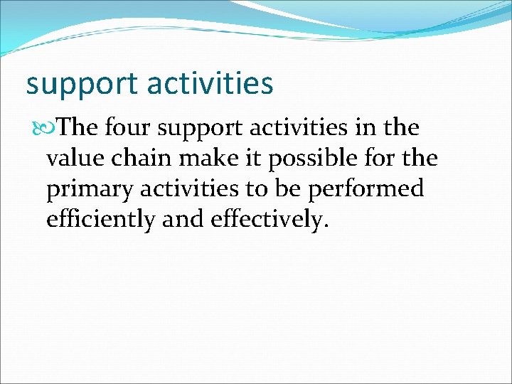 support activities The four support activities in the value chain make it possible for