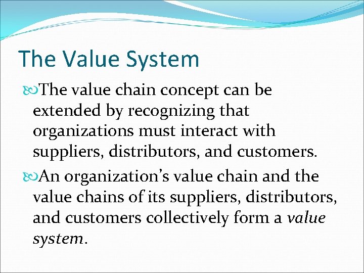 The Value System The value chain concept can be extended by recognizing that organizations