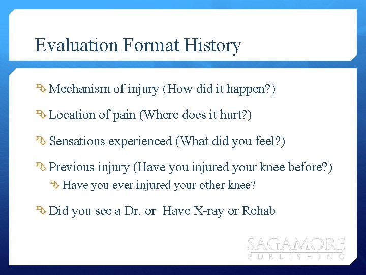 Evaluation Format History Mechanism of injury (How did it happen? ) Location of pain
