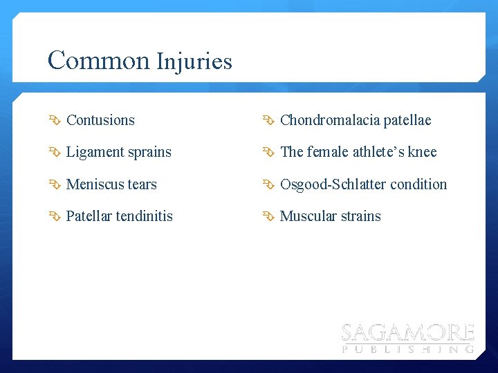 Common Injuries Contusions Chondromalacia patellae Ligament sprains The female athlete’s knee Meniscus tears Osgood-Schlatter