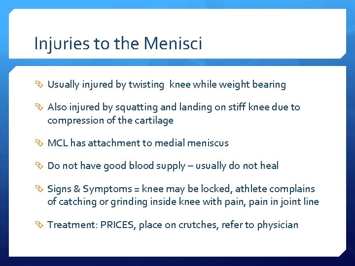 Injuries to the Menisci Usually injured by twisting knee while weight bearing Also injured