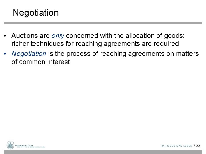 Negotiation • Auctions are only concerned with the allocation of goods: richer techniques for