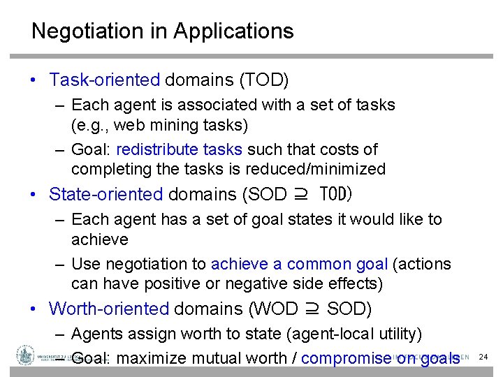 Negotiation in Applications • Task-oriented domains (TOD) – Each agent is associated with a