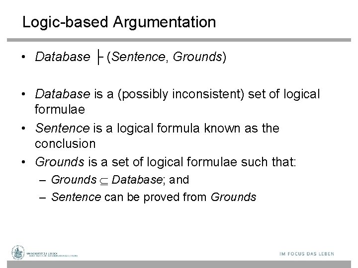 Logic-based Argumentation • Database ├ (Sentence, Grounds) • Database is a (possibly inconsistent) set