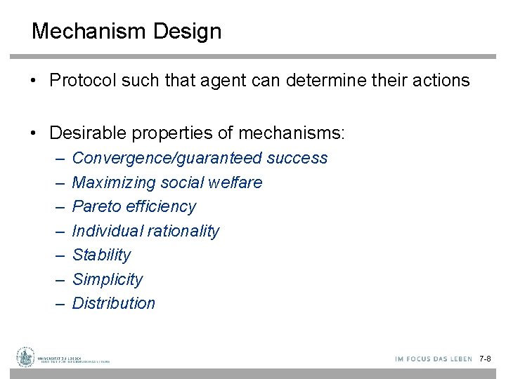 Mechanism Design • Protocol such that agent can determine their actions • Desirable properties