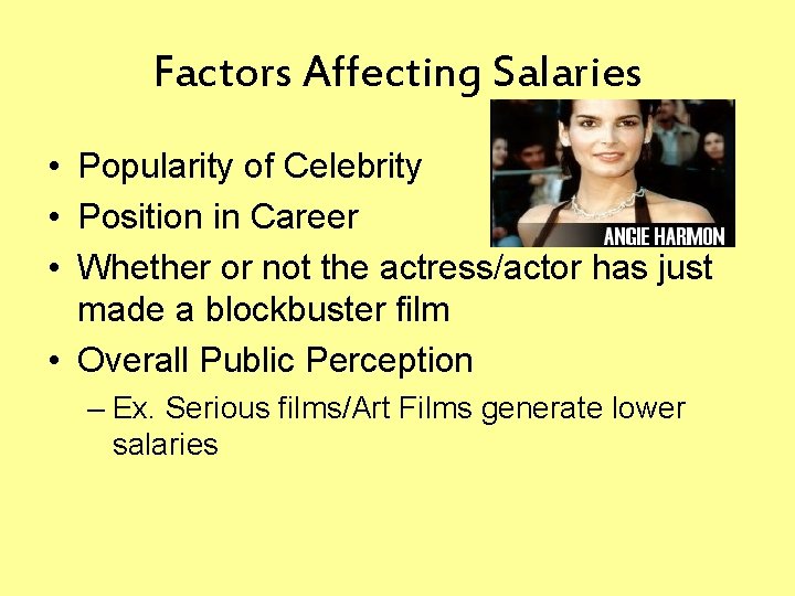 Factors Affecting Salaries • Popularity of Celebrity • Position in Career • Whether or