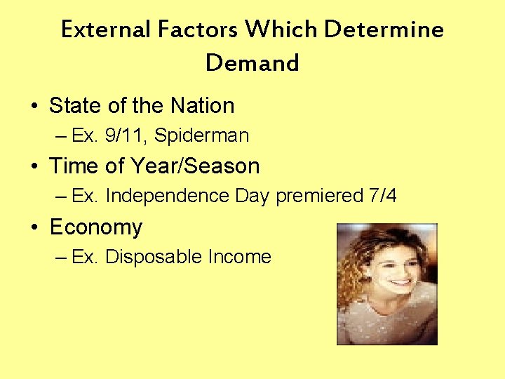 External Factors Which Determine Demand • State of the Nation – Ex. 9/11, Spiderman