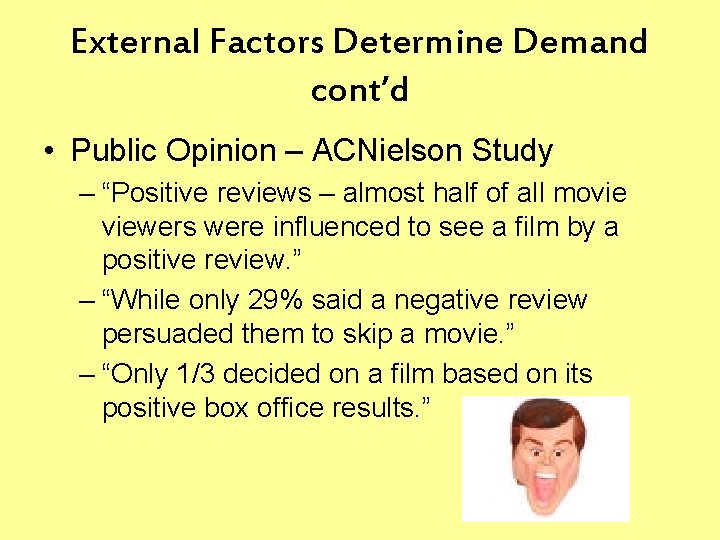 External Factors Determine Demand cont’d • Public Opinion – ACNielson Study – “Positive reviews